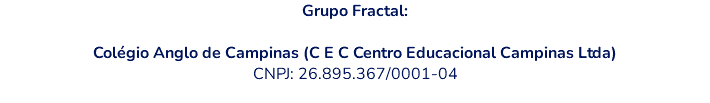 Grupo Fractal: Colégio Anglo de Campinas (C E C Centro Educacional Campinas Ltda) CNPJ: 26.895.367/0001-04
