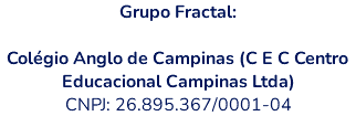 Grupo Fractal: Colégio Anglo de Campinas (C E C Centro Educacional Campinas Ltda) CNPJ: 26.895.367/0001-04